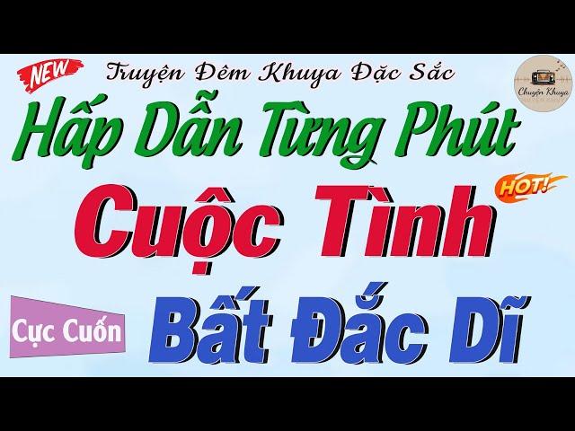 Nghe kể Truyện Mà Khóc Sưng Mắt - CUỘC TÌNH BẤT ĐẮC DĨ | Nghe đọc truyện đêm khuya ngủ ngon sâu giấc