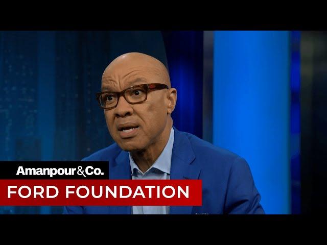 Ford Foundation President Darren Walker on Philanthropy | Amanpour and Company