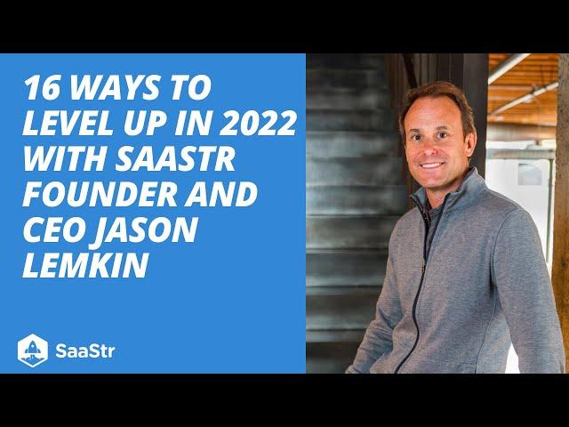 16 Ways to Level Up in 2022 with SaaStr Founder and CEO Jason Lemkin | SaaStr Software Community