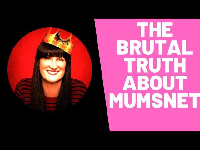 MUMSNET: The Brutal Truth  (Am I Being Unreasonable?)