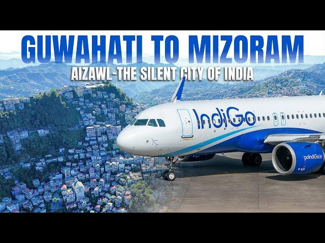 Guwahati to Aizawl (Mizoram) | The Silent City of India | Flying Indigo A320