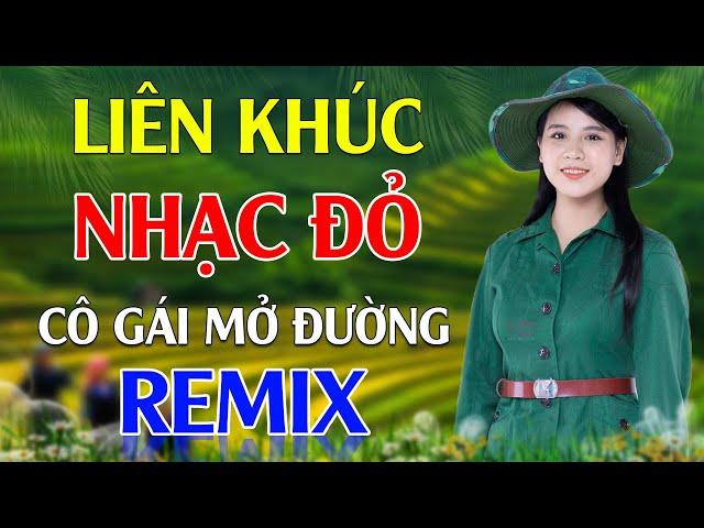 Cô Gái Mở Đường, Nối Vòng Tay Lớn - Lan Anh | LK Nhạc Đỏ Cách Mạng Tiền Chiến Remix Cực Bốc Lửa