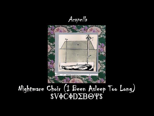 $uicideboy$ - Nightmare Choir (I Been Asleep Too Long) (Acapella)