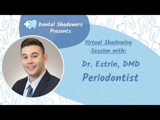 Periodontist Virtual Shadowing with Dr. Estrin 9/27