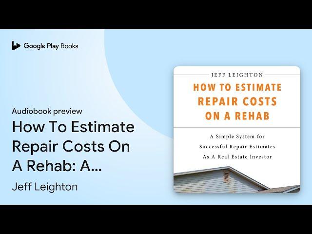 How To Estimate Repair Costs On A Rehab: A… by Jeff Leighton · Audiobook preview