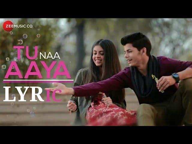 Tu Naa Aaya | Lyrics | Shyamoli Sanghi | Siddharth Nigam | Ravi Singhal | Viraj dubey