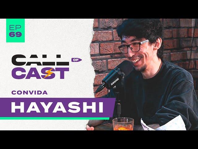 O HAYASHII Como Você NUNCA VIU! | Call of Cast #69