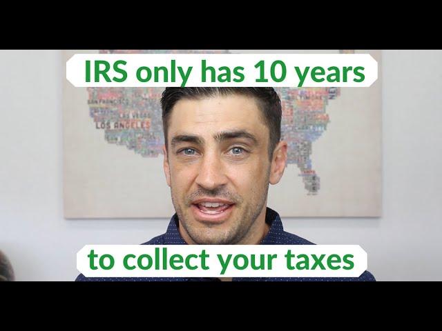 The IRS has 10 years to collect your taxes