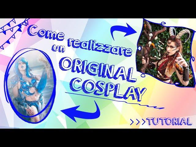 Come realizzare un Cosplay Original  - How to Cosplay