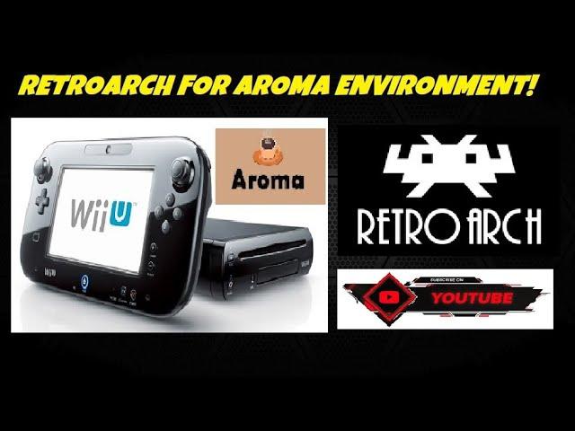 How to Install Retroarch on the Aroma Environment on the Wii U!