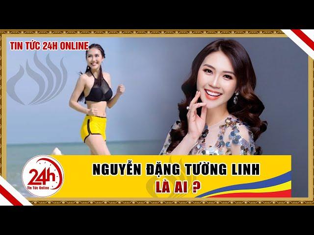 Nguyễn Đặng Tường Linh là ai ? Tin tức sao Việt mới nhất | tổng hợp tin showbiz việt | TT24h