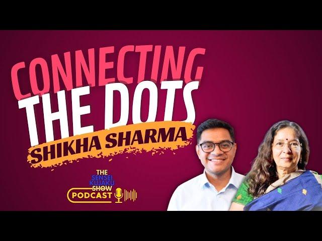 Connecting the Dots | Shikha Sharma | Fmr MD & CEO, Axis Bank | The Sensei Kujaku Show #8