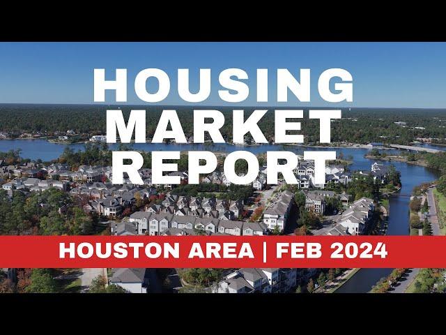 HOUSING MARKET REPORT FOR THE HOUSTON AREA | FEB 2024