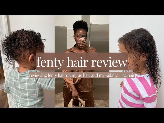 fenty hair review on my 4c hair & my kids' 3a + 3c hair