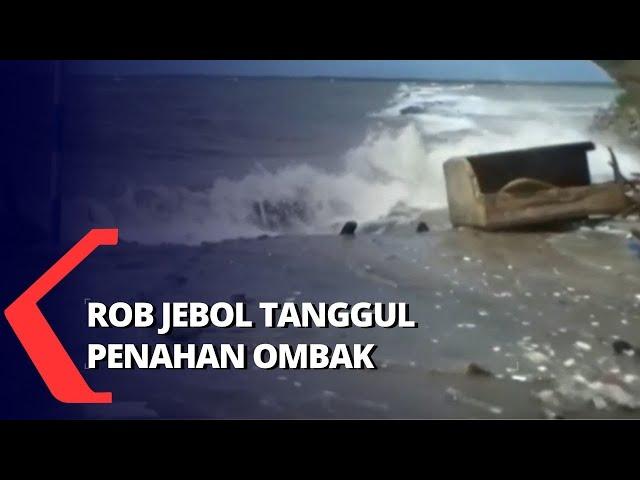 Banjir Rob Rendam Pemukiman Warga dan Jebol Tanggul Penahan Ombak