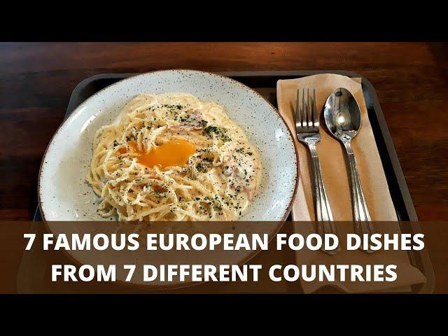 7 Famous European Food Dishes From 7 Different Countries