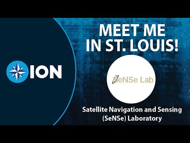 ION GNSS+ 2021: Meet the Satellite Navigation and Sensing (SeNSe) Laboratory in St. Louis