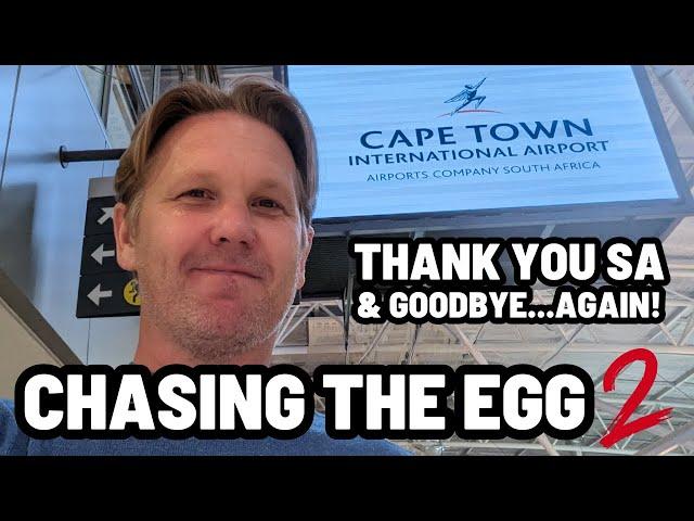 CHASING THE EGG 2 | Goodbye SA...and thank you...AGAIN!