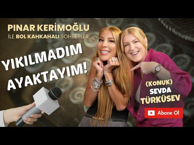 SEVDA TÜRKÜSEV/PINAR KERİMOĞLU/YIKILMADIM AYAKTAYIM