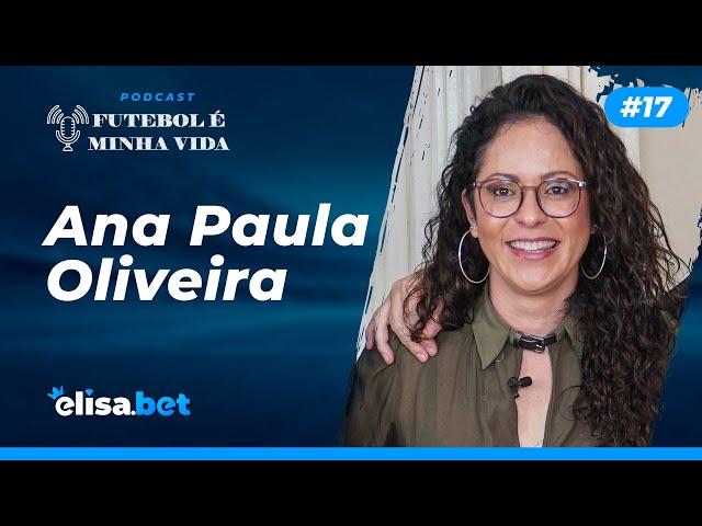 Ana Paula Oliveira | Futebol é Minha Vida