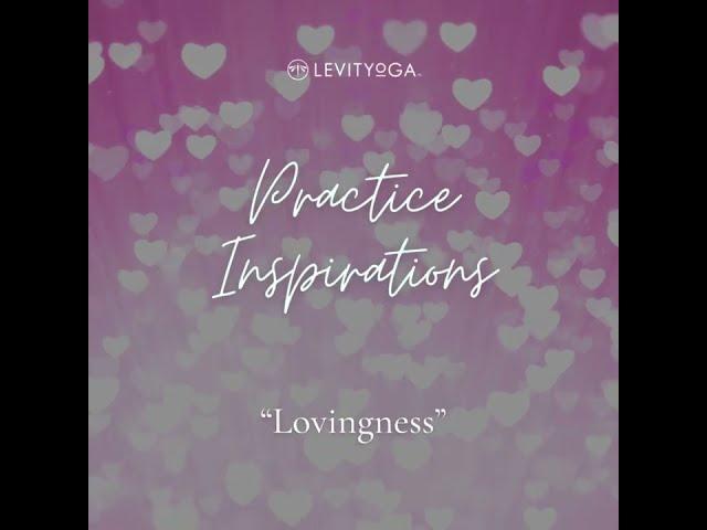 LEVITYoGA Practice Inspiration "LOVINGNESS" w/Peter Sterios