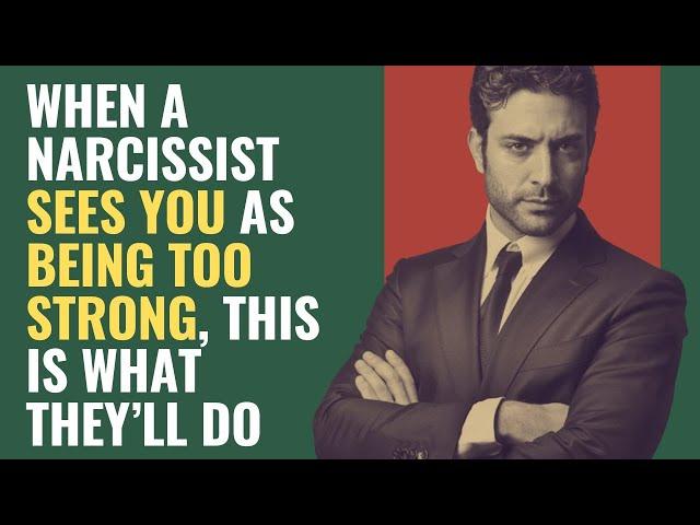 When a Narcissist Sees You as Being Too Strong, This Is What They’ll do | NPD | Narcissism