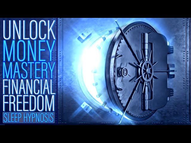 Sleep Hypnosis - UNLOCK a Money Mastery Mindset for Financial Freedom
