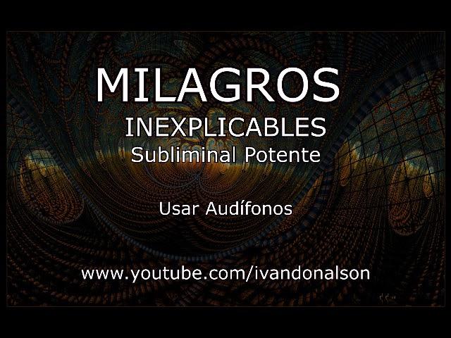 MILAGROS INEXPLICABLES - Subliminal Potente