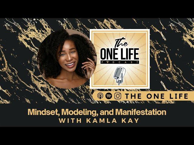 Mindset, Modeling, and Manifestation | Kamla Kay on The One Life Podcast