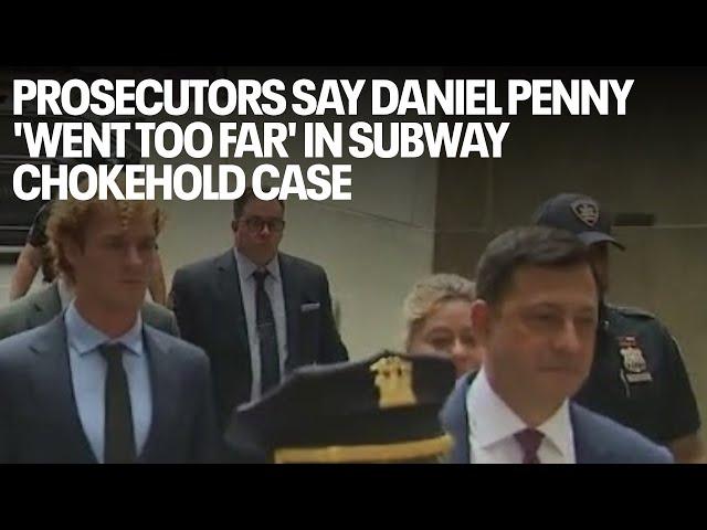 Prosecutors say Daniel Penny 'went too far' in subway chokehold case