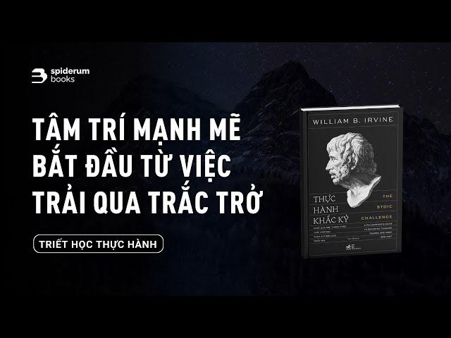 Nội tâm mạnh mẽ bắt đầu từ việc đương đầu với trắc trở  | Sách Thực Hành Khắc Kỷ | Spiderum Books