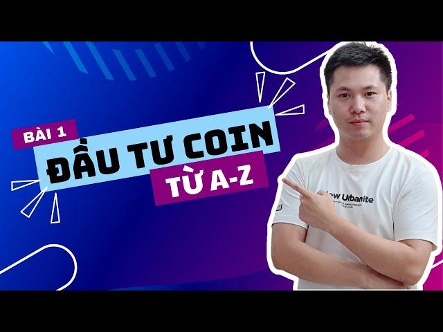 Bài 1: Học Đầu Tư Coin (Crypto) từ A-Z cho người mới bắt đầu (Vô Cùng Chi Tiết)