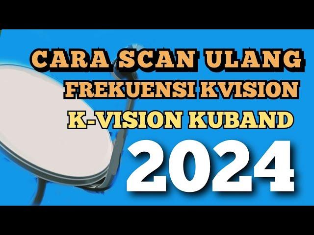 CARA SCAN ULANG KVISION | FREKUENSI KVISION KU BAND TIDAK ADA SINYAL 2024