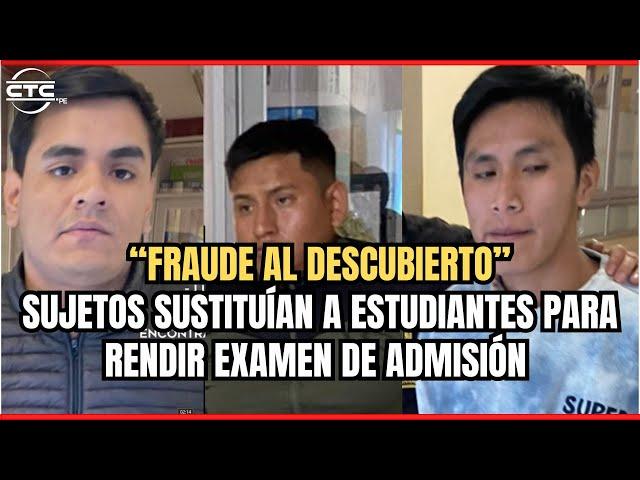 Presunto fraude de suplantación sujetos sustituían a estudiantes para rendir examen de admisión