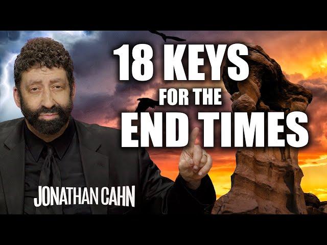 18 Keys For The End Time Believers  | Jonathan Cahn Sermon