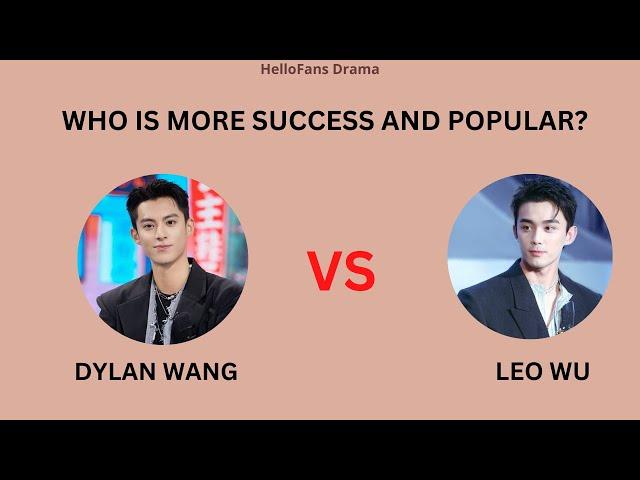 DYLAN WANG VS LEO WU, WHO IS MORE SUCCESS AND POPULAR?. (CAREER, DRAMAS, FILM, ACHIEVEMENT)