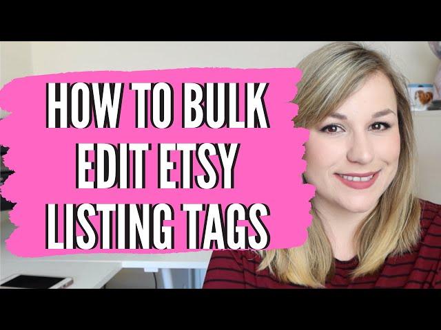 HOW TO BULK EDIT TAGS ON ETSY - etsy listing tags, how to list on etsy step by step