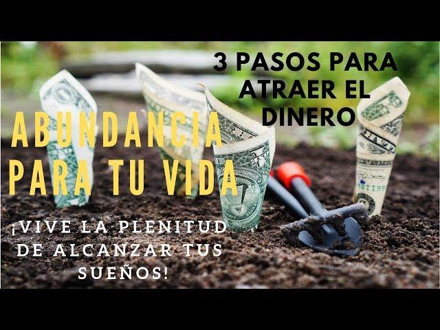 3 poderosos pasos para atraer el dinero. (Abundancia y Prosperidad para tu Vida). ¡Vive tus Sueños!