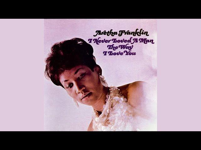 Aretha Franklin - I Never Loved a Man (The Way I Love You) (Official Audio)