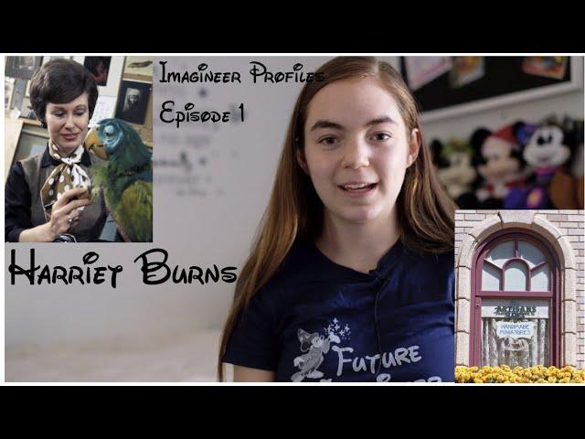 Harriet Burns: Imagineer Profiles Episode 1