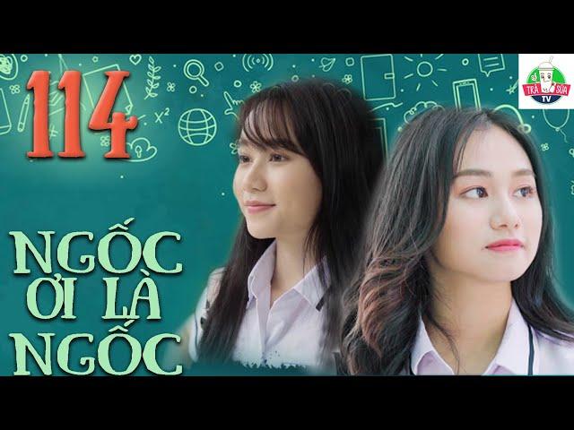 PHIM SITCOM HỌC ĐƯỜNG 2021 | NGỐC ƠI LÀ NGỐC | TẬP 114 | TRÚC ANH, NGÂN HOÀ