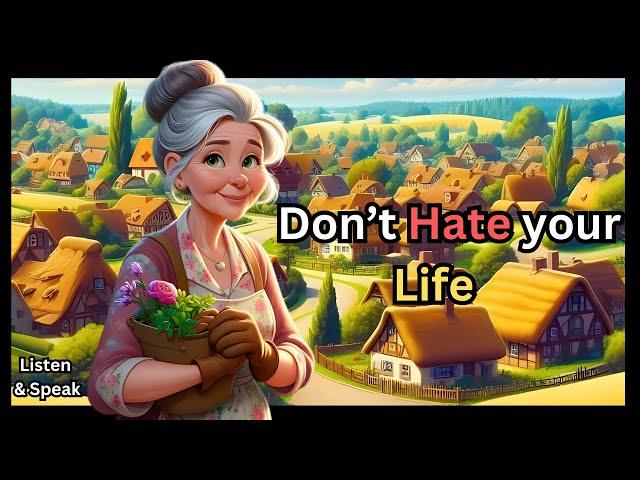 Don't hate your Life |learn english through story |improve English speaking skills everyday