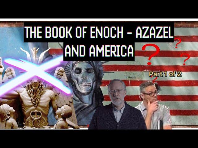 The Book of Enoch - Azazel and America (Part 1 of 2)