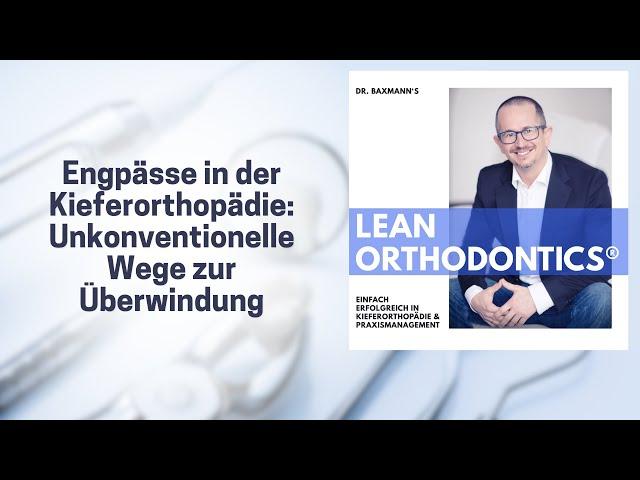 Engpässe in der Kieferorthopädie: Unkonventionelle Wege zur Überwindung