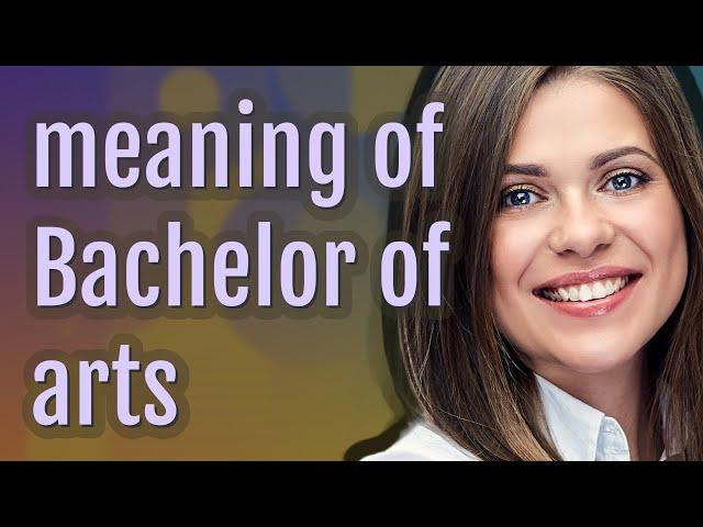 Bachelor of arts | meaning of Bachelor of arts