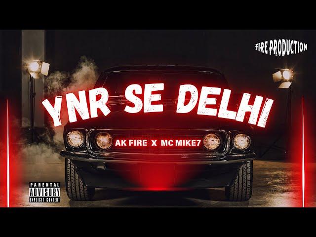 YNR se DELHI || @mcmike7 x Ak Fire || prod. by Ak Fire || official visualizer video