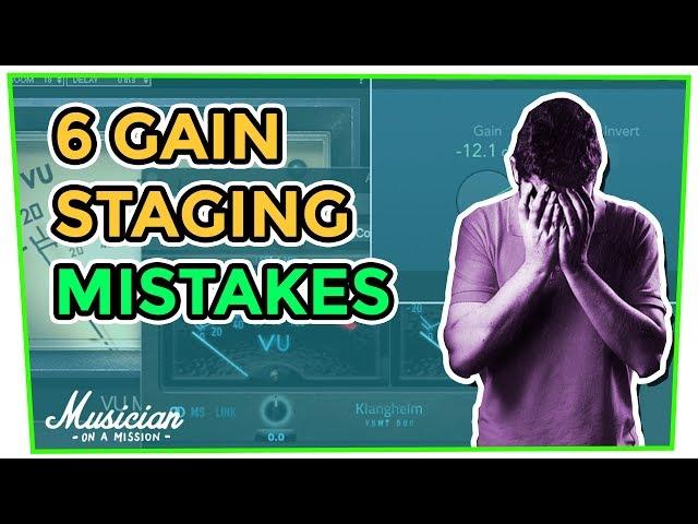 6 Gain Staging Mistakes That Everyone Makes (Are You?) | musicianonamission.com - Mix School #31