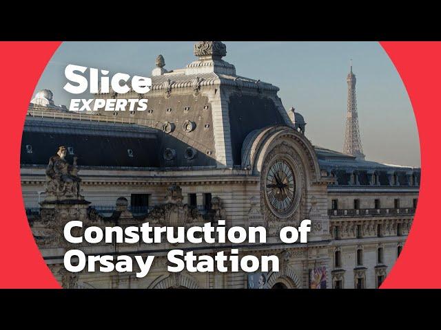 The Huge Challenge of Building Orsay Station in Paris | SLICE EXPERTS