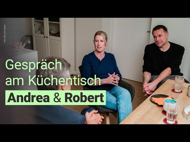 Gespräch am Küchentisch: Andrea und Robert