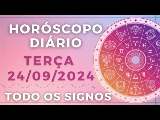 HORÓSCOPO DO DIA DE HOJE TERÇA 24 SETEMBRO DE 2024 PREVISÃO PARA TODOS OS SIGNOS. DIA 24/09/24